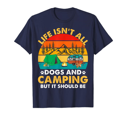 Life Isn't All Dogs and Camping But It Should Be Camper Dogs T-Shirt