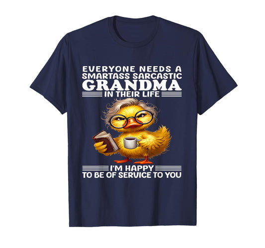 Everyone needs a smartass sarcastic grandma in their life T-Shirt