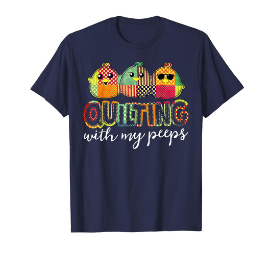 Quilting With My Peeps Funny Quilting T-Shirt