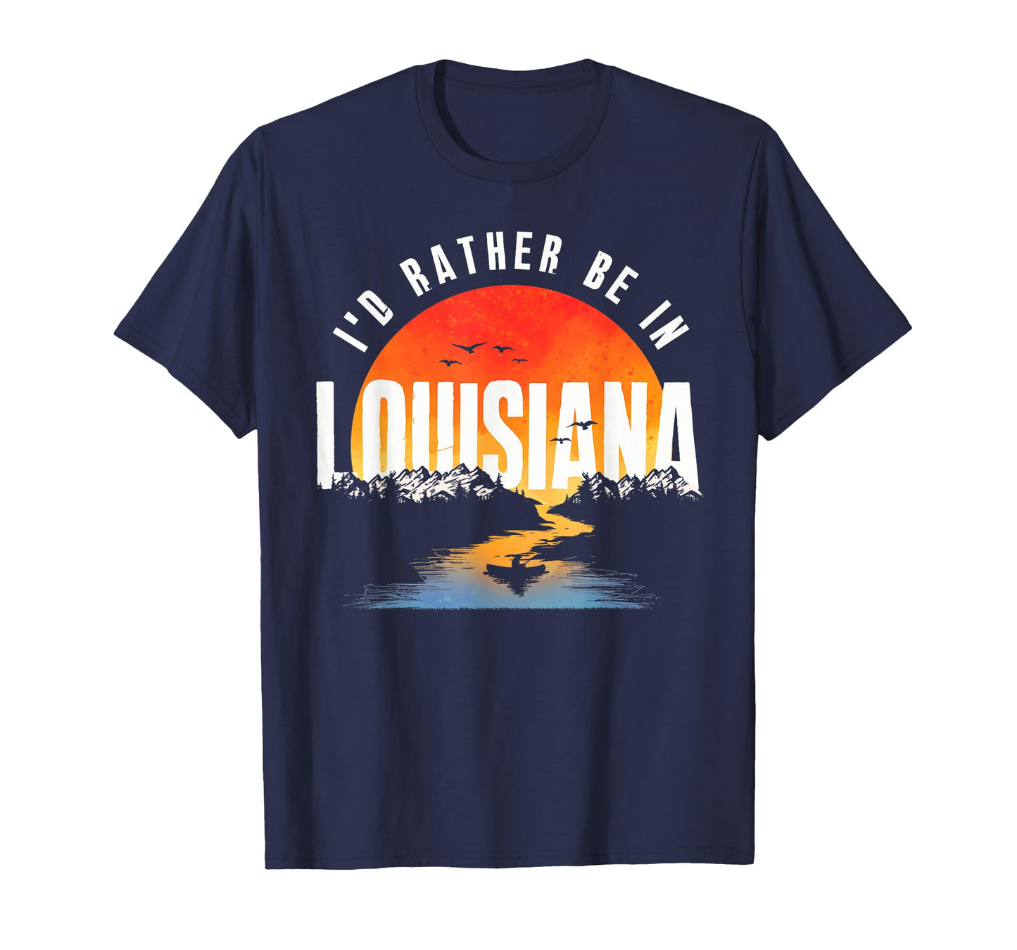 I'd Rather Be In Louisiana T-Shirt