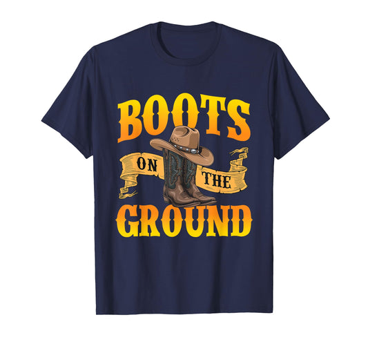 Boots On The Ground - Cowboy Western Cowpoke Rancher T-Shirt