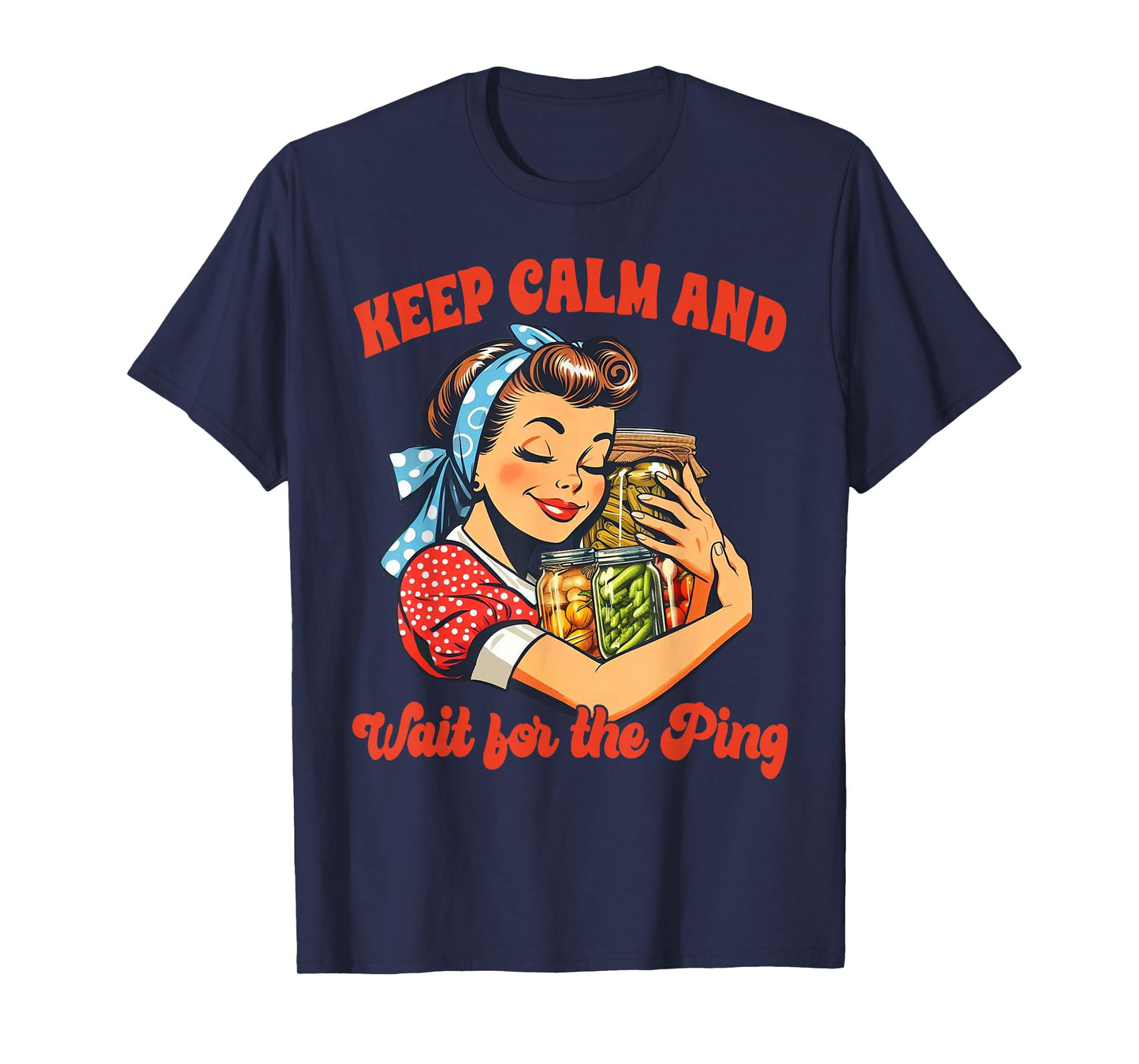 Canning Lover Canning Season Keep Calm & Wait For The Ping T-Shirt