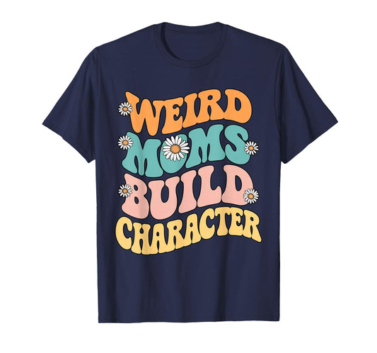 Weird Moms Build Character Retro Groovy Daisy Flower Funny T-Shirt