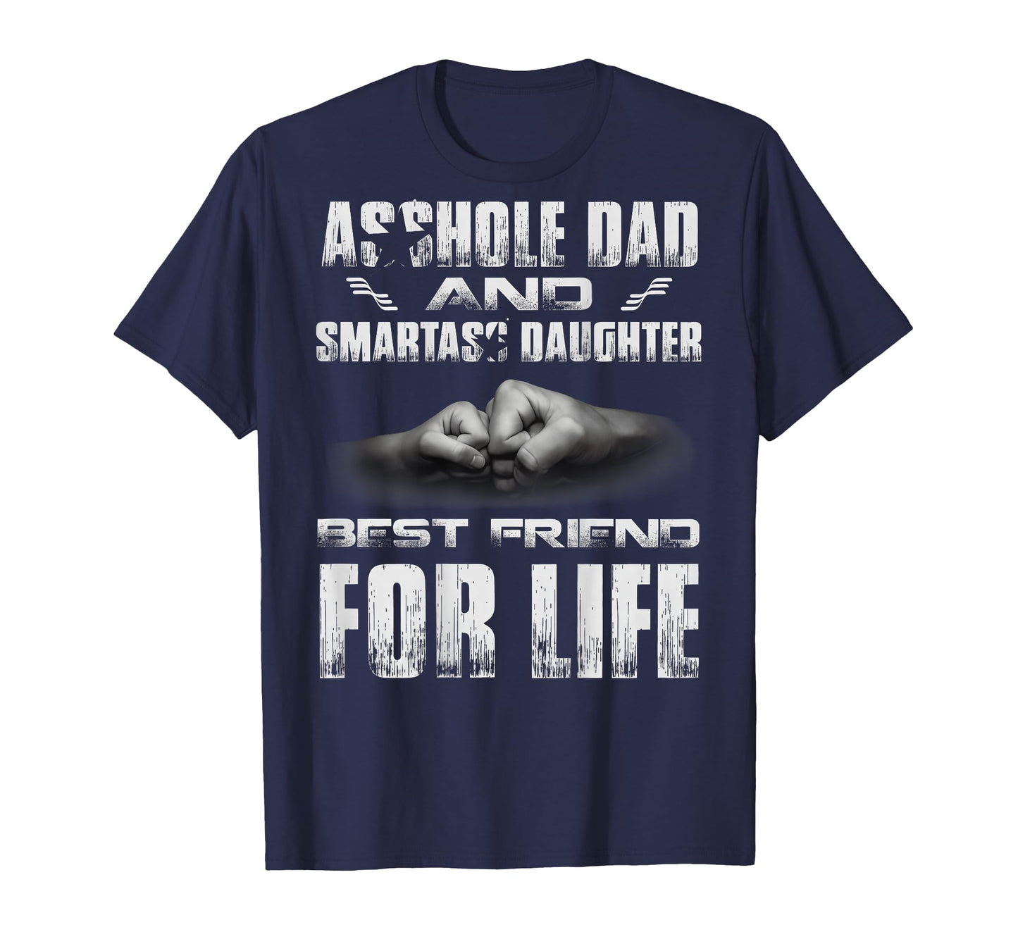 (ON Back) Asshole Dad and Smartass Daughter Best Friend for T-Shirt