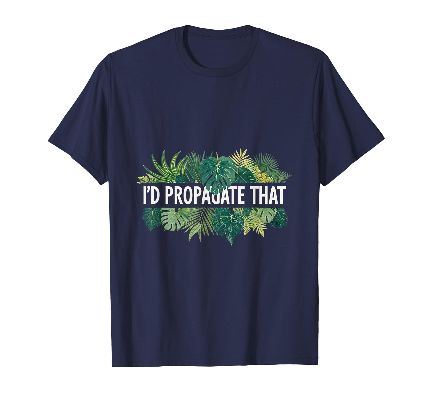 I'd Propagate That Plant Lover Gardening Horticulture T-Shirt