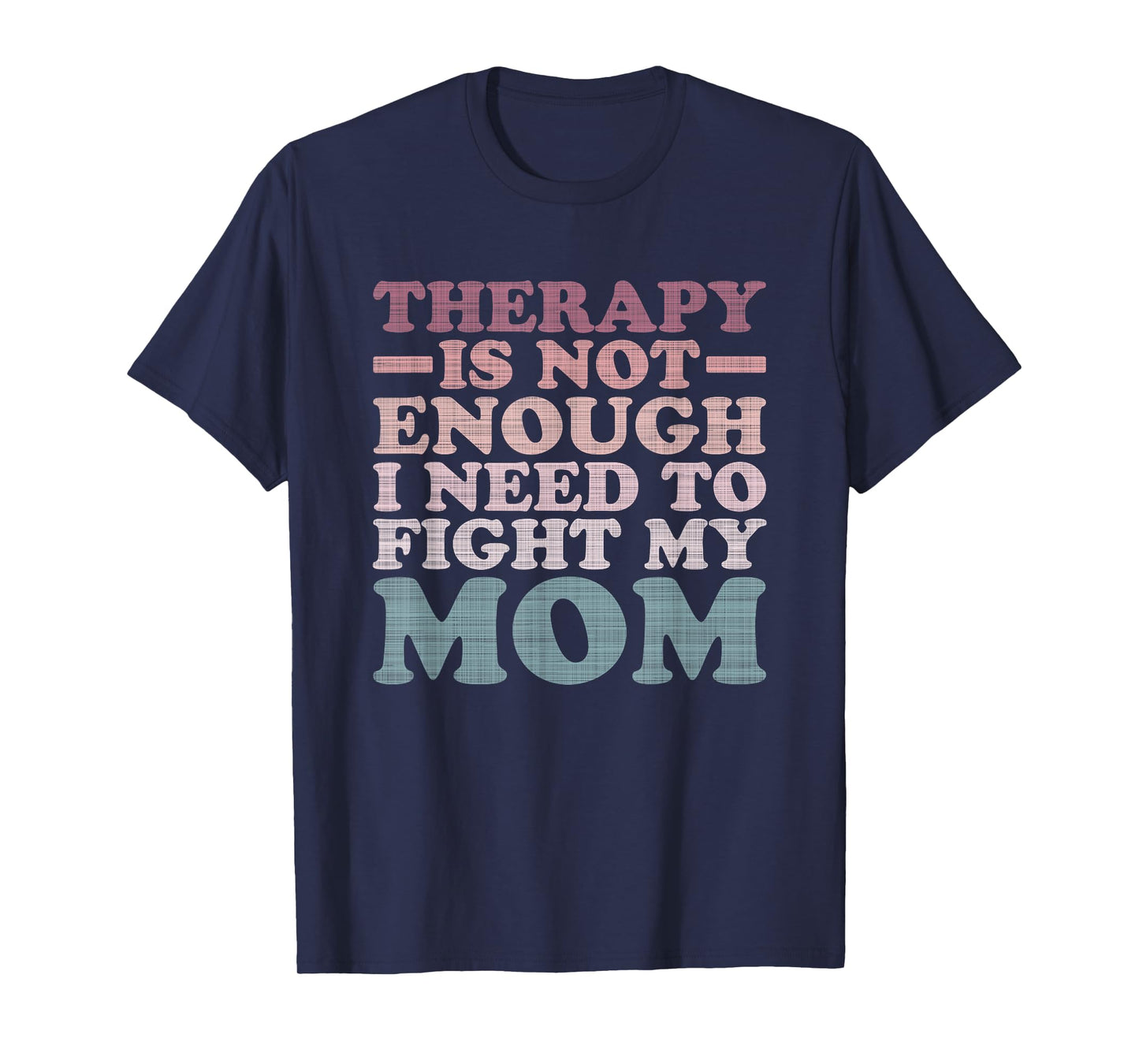 Therapy Is Not Enough I Need To Fight My Mom T-Shirt
