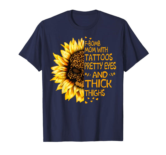 Funny F-Bomb Mom with Tattoos Pretty Eyes and Thick Thighs T-Shirt