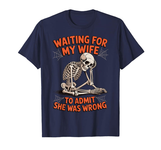Waiting For My Wife To Admit She Was Wrong T-Shirt