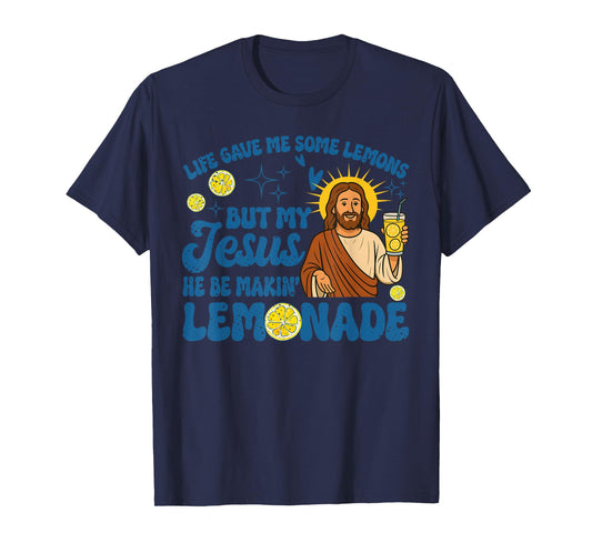 Life Gave Me Some Lemons But My Jesus He Be Making Lemonade T-Shirt