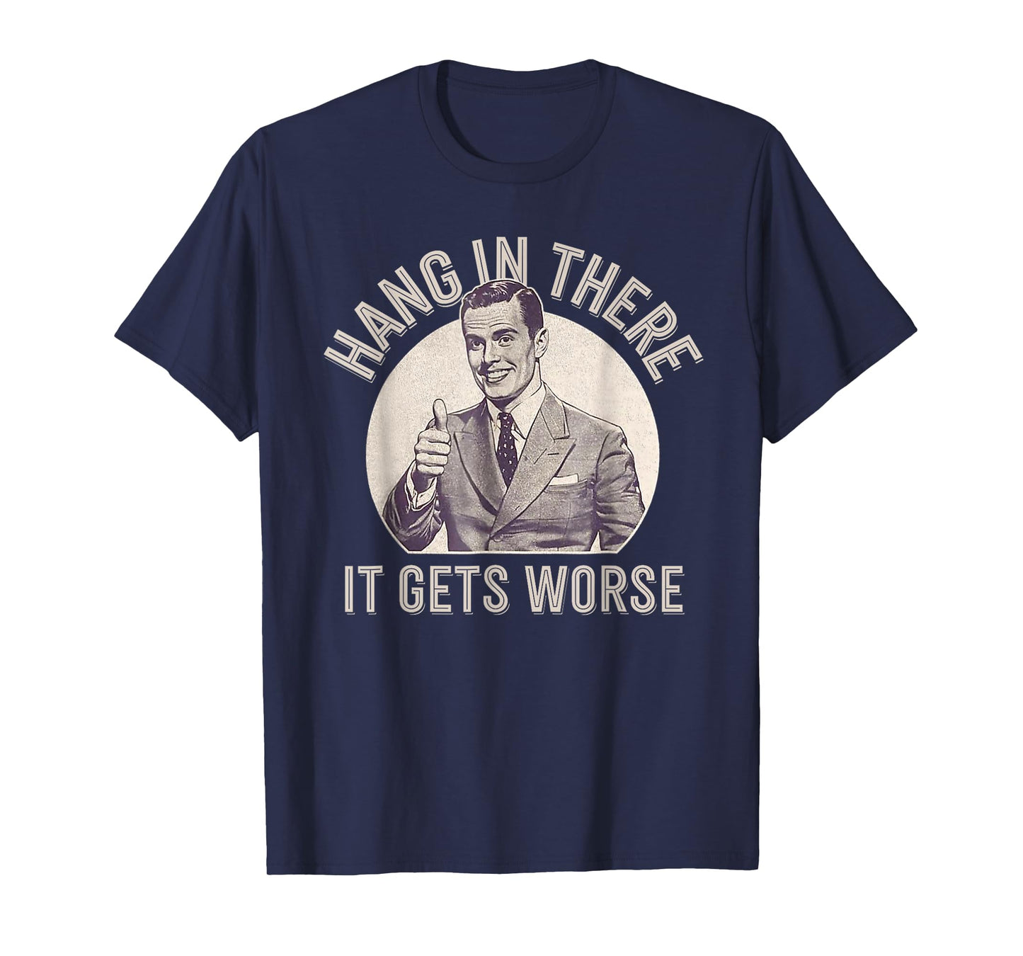 Funny Vintage Hang In There It Gets Worse Sarcastic Humor T-Shirt