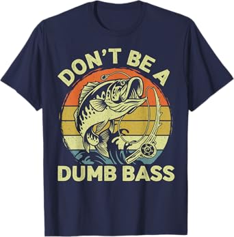 Funny Fishing Dont Be Dumb Bass Funny Dad Fisherman T-Shirt
