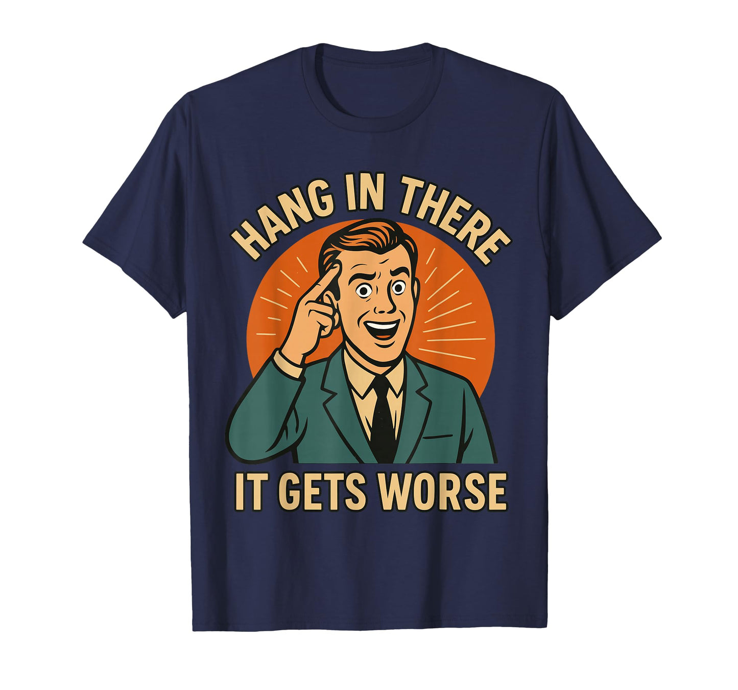 Hang in There It Gets Worse Shirt for Men, Funny T-Shirt