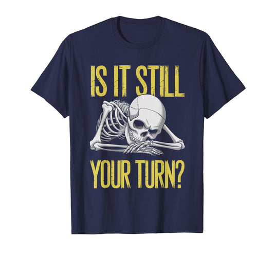 Funny Board Game Card Is It Still Your Turn Game Nights T-Shirt