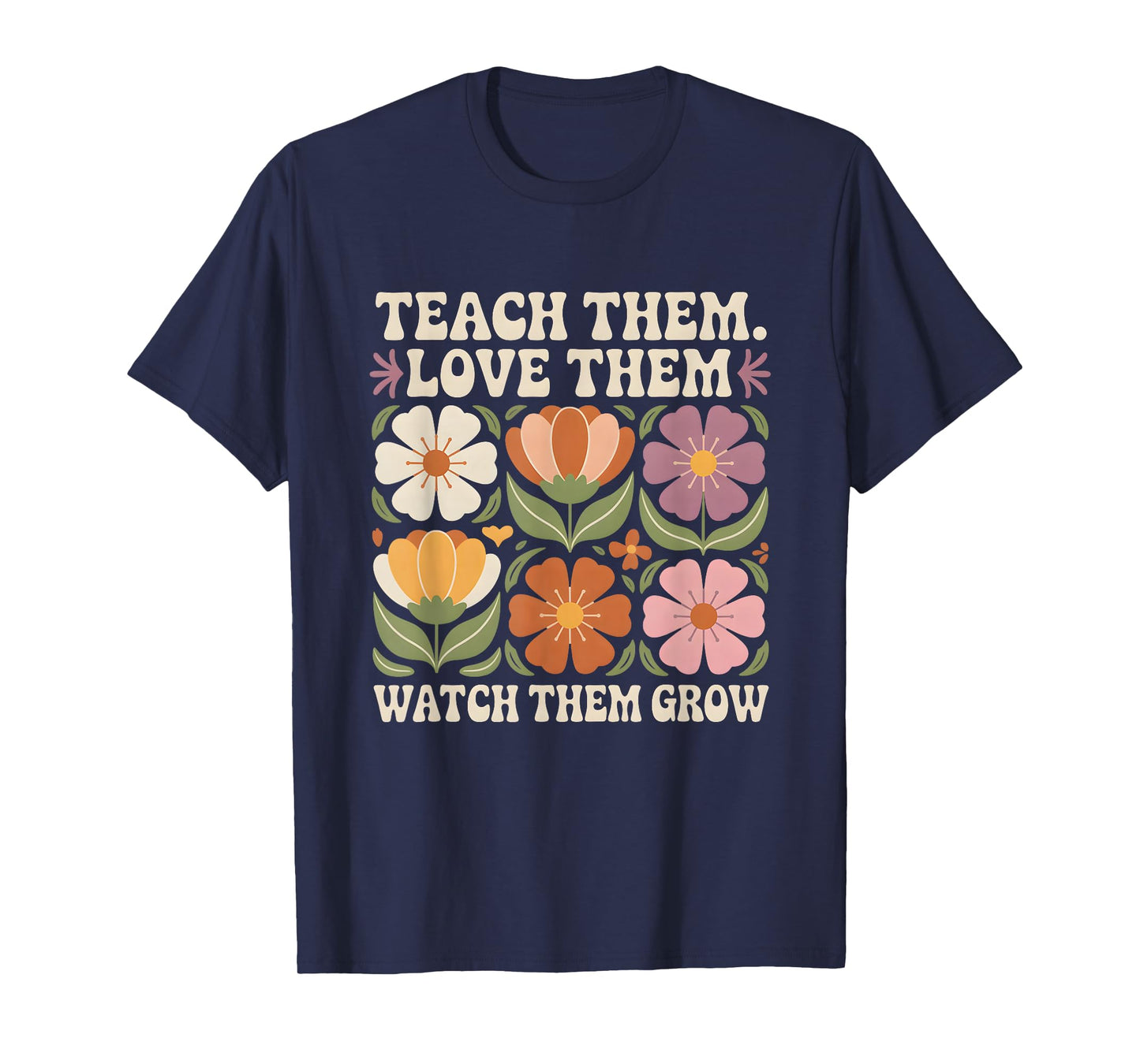 Teach Them Love Them Watch Them Grow Retro Floral Teacher T-Shirt