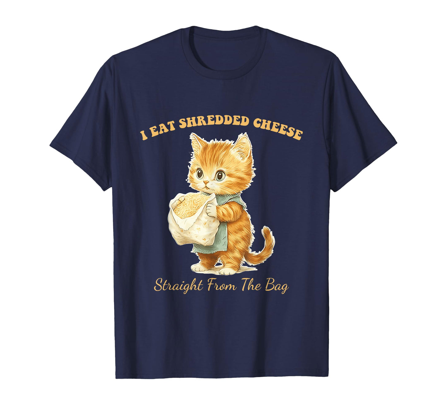 I Eat Shredded Cheese Straight From The Bag Cute Cat Men Women T-Shirt
