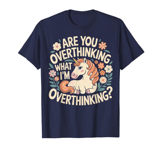 are You Overthinking What I'm Overthink Horse Unicorn T-Shirt