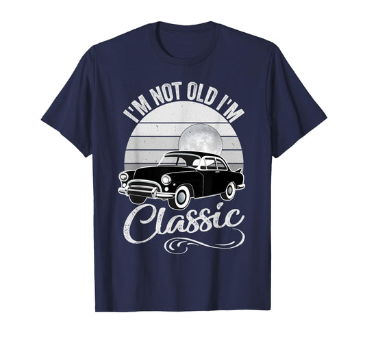 I'm Not Old I'm Classic Father's Day Vintage Car Men Dad T-Shirt