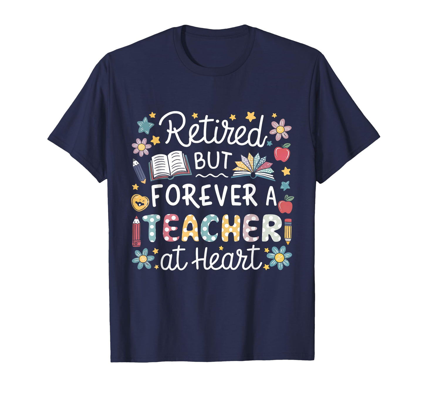 Retired But Forever a Teacher at Heart Teacher Retirement T-Shirt