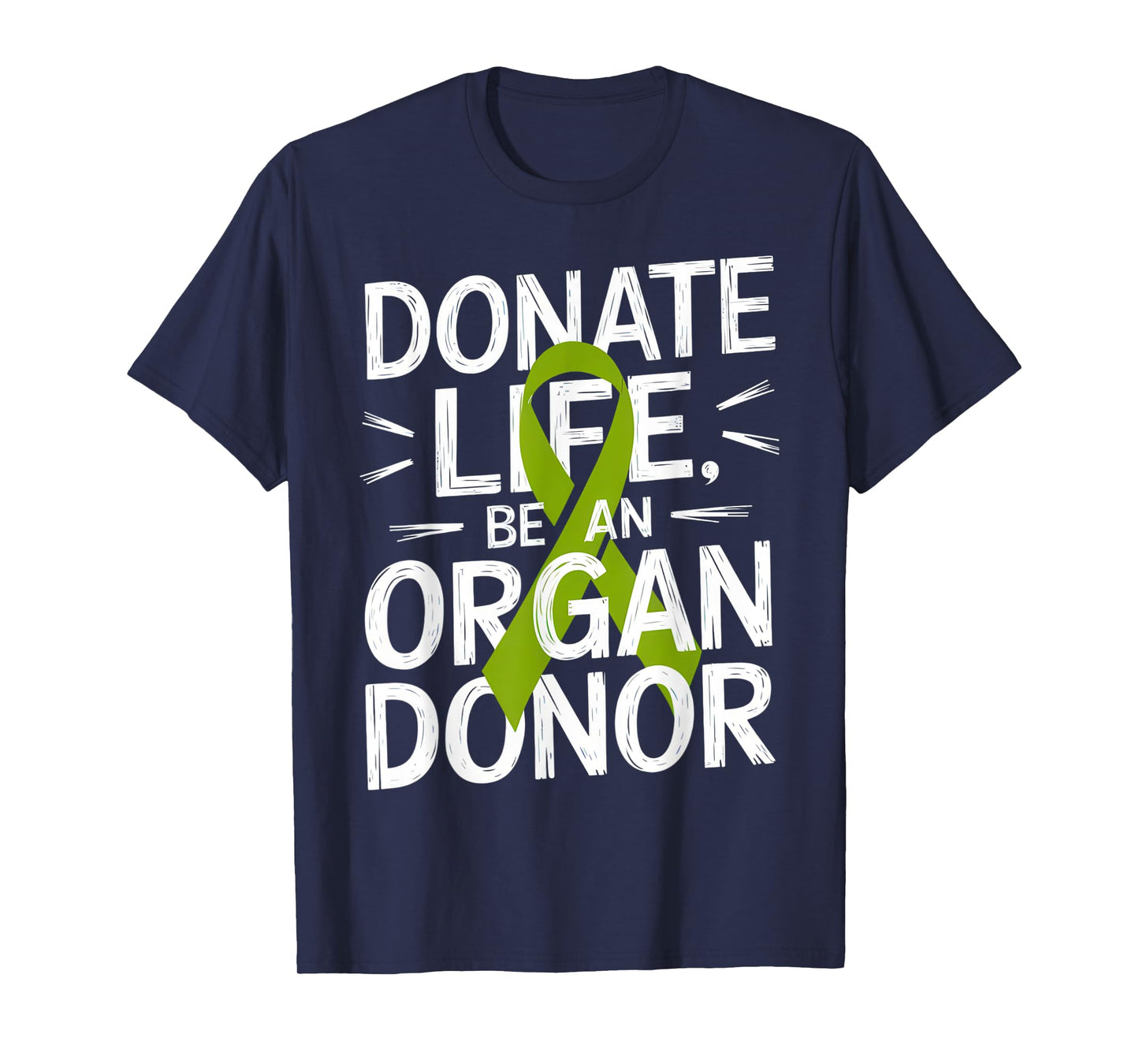 Donate Life Be An Organ Donor Message Donation Awareness T-Shirt