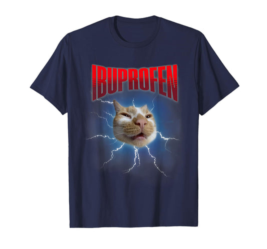Funny Ibuprofen Cat Hilarious Cat Meme Women Men Kids T-Shirt
