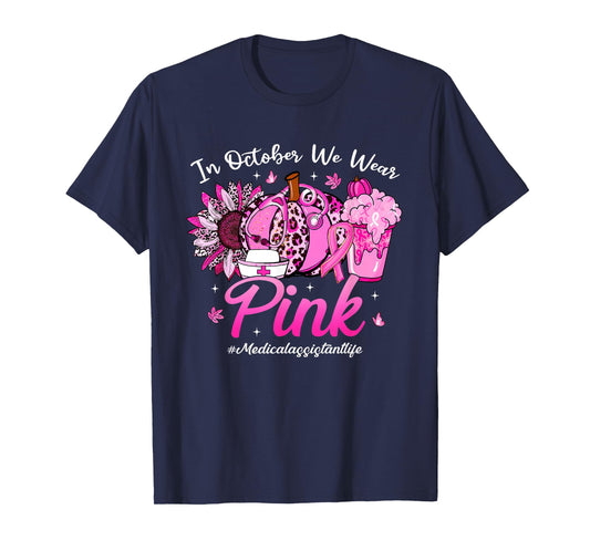 in October We Wear Pink Medical Assistant Life Breast Cancer T-Shirt