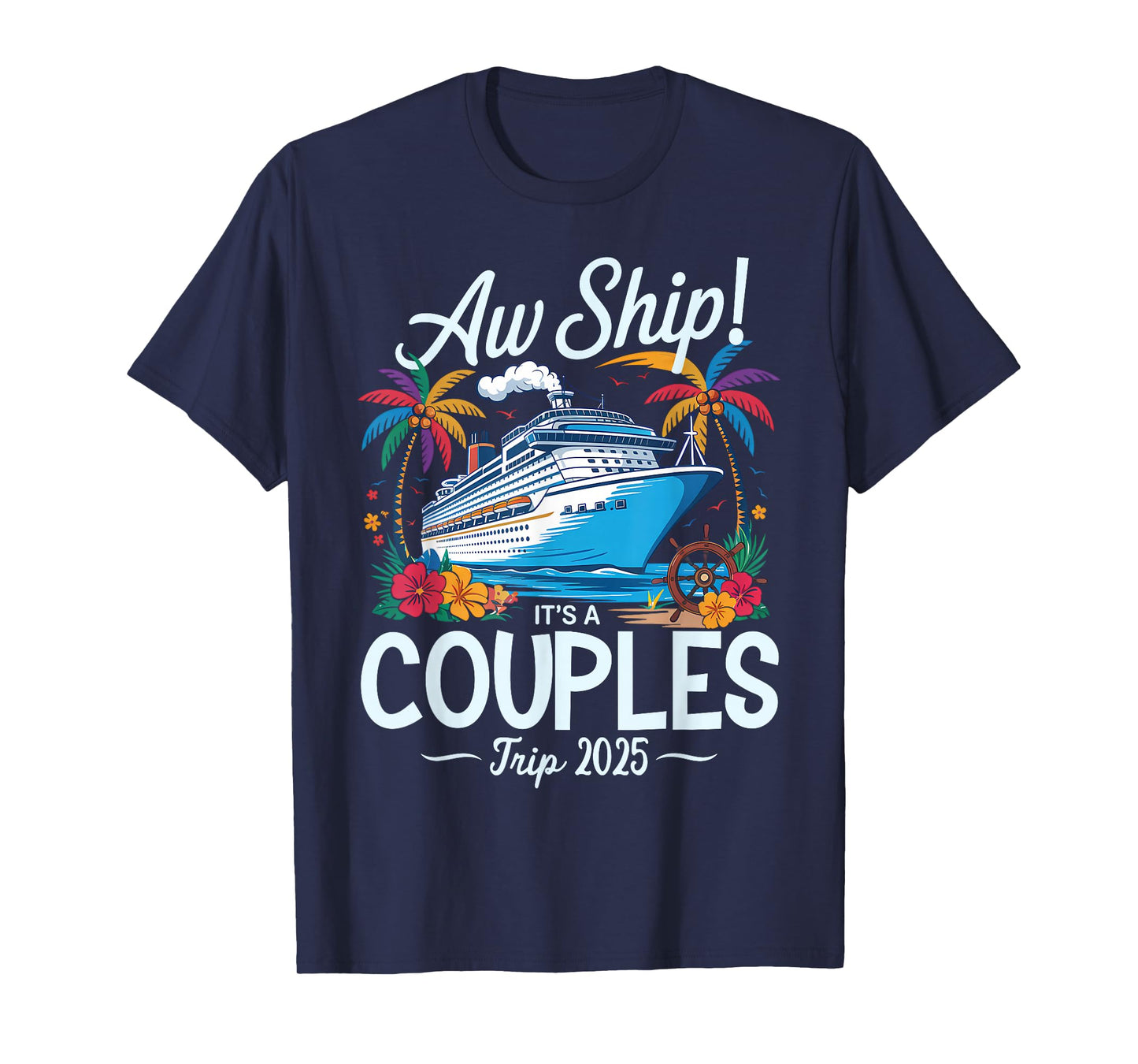 Aw Ship It's A Couples Trip 2025 Couple Matching Cruise Trip T-Shirt