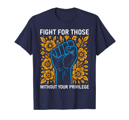 Fight For Those Without Your Privilege Fist Hand Anti Racism T-Shirt