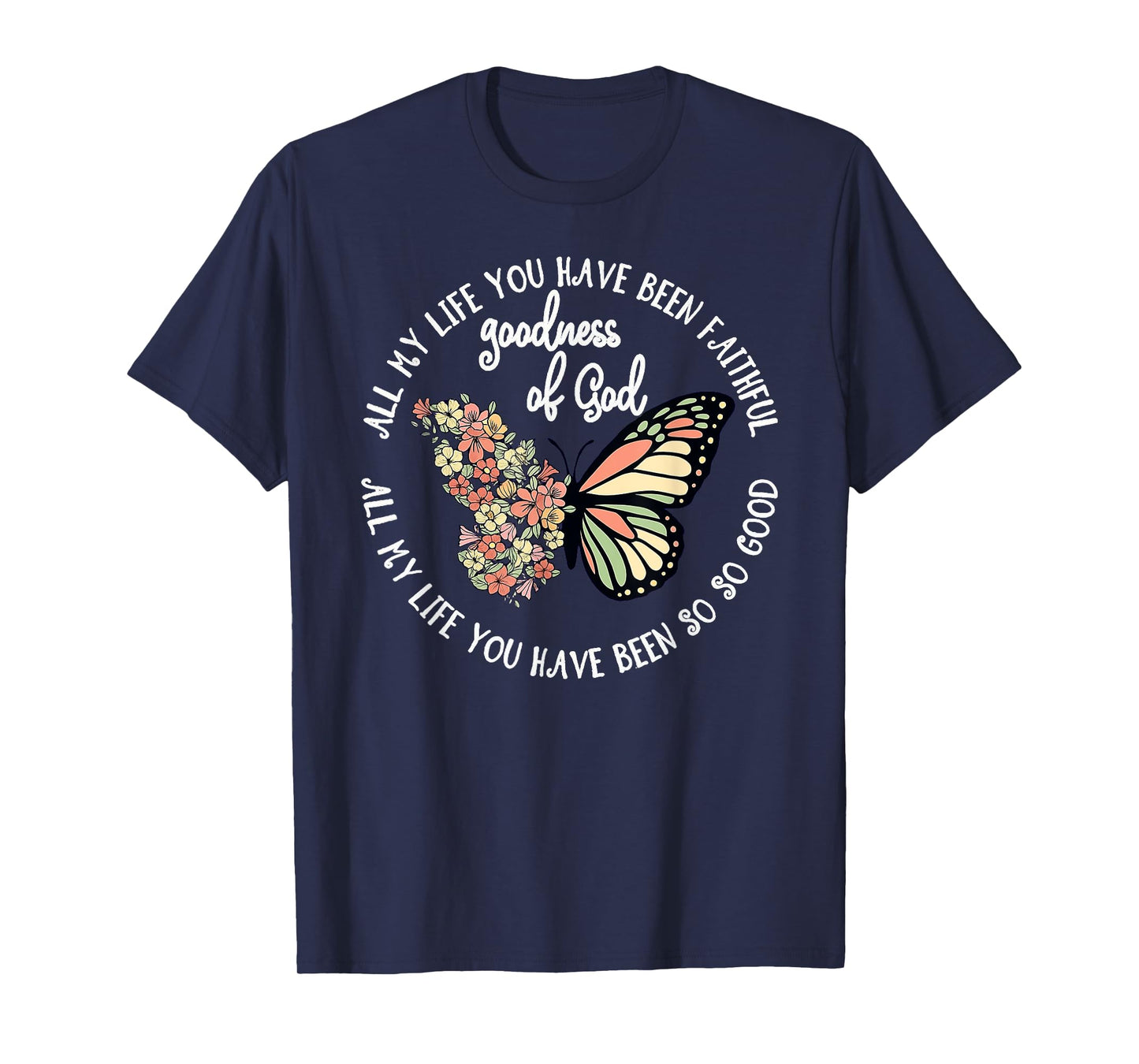 Goodness of God All My Life You Have Been Faithful Christian T-Shirt