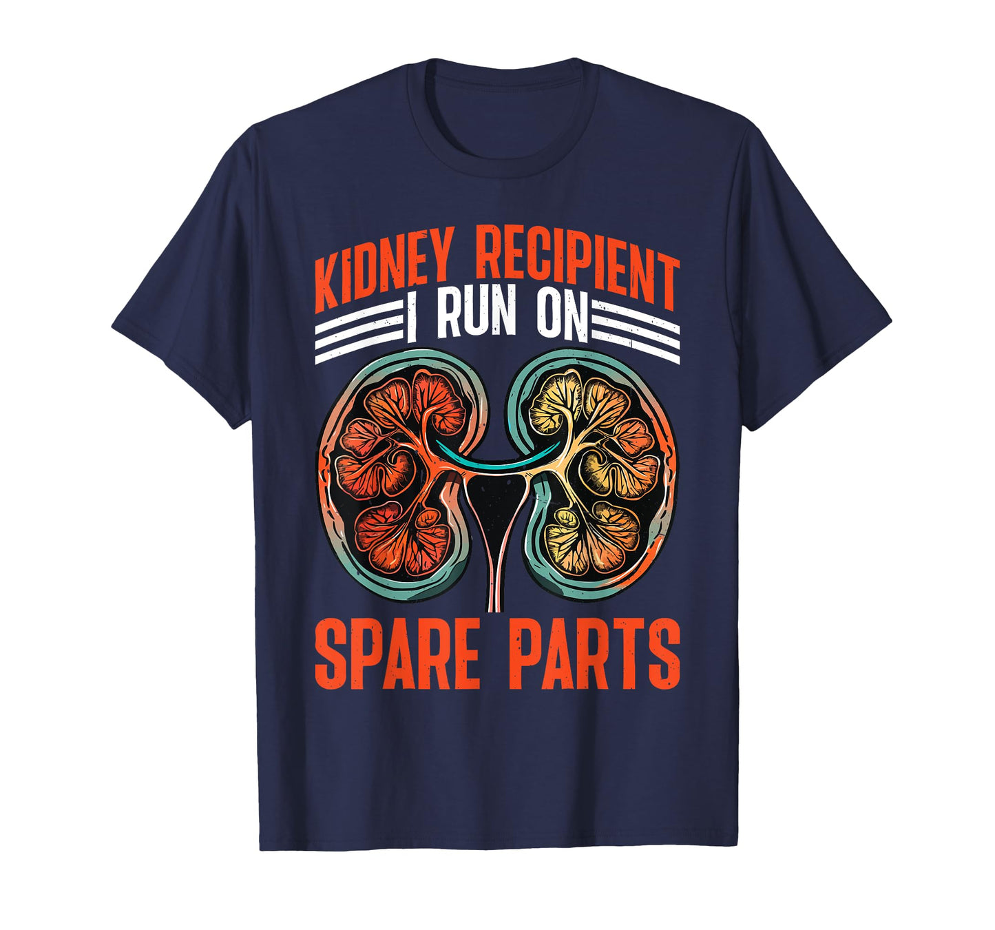 Kidney Recipient, I Run On Spare Parts |||--- T-Shirt