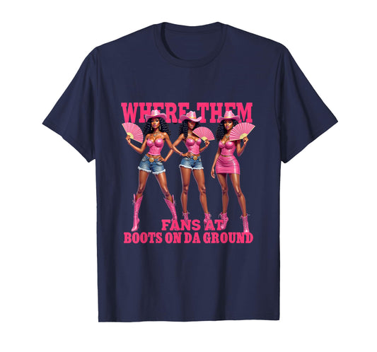 Cowgirl Western Woman Where Them Fans at Boots On Da Ground T-Shirt