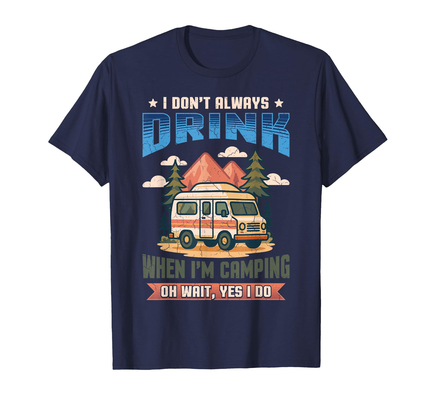 Don't Always Drink When I'm Camping Camper Adventure Outdoor T-Shirt