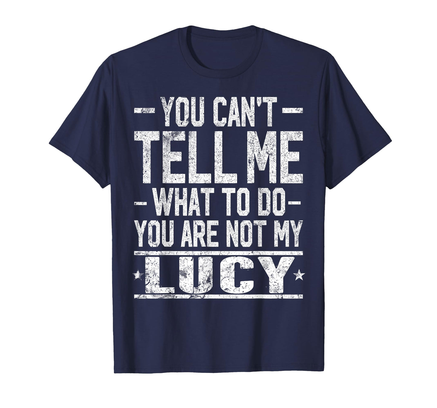 You Can't Tell Me What to Do You are Not My Lucy T-Shirt
