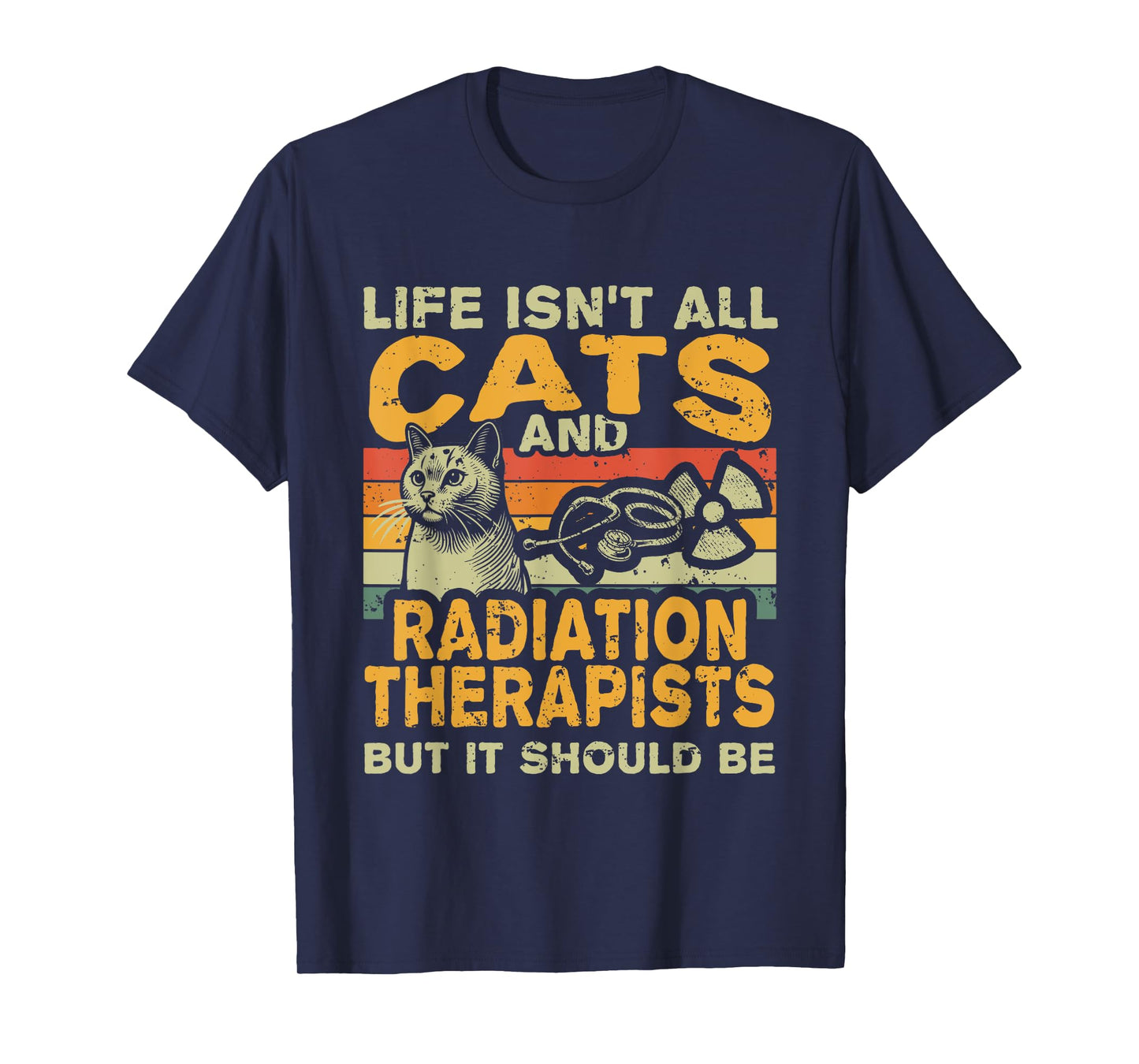Retro Life Isn't All Cats And Radiation Therapist T-Shirt
