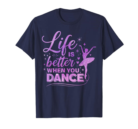 Life is Better When You Dance Lover Ballerina Girls T-Shirt