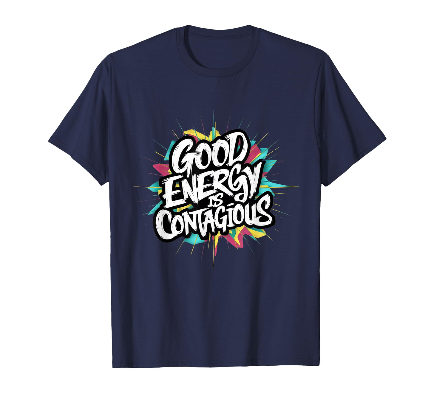 Good Energy Is Contagious Infectious Positivity Inspiration T-Shirt