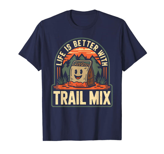 Life is Better with Trail Mix T-Shirt