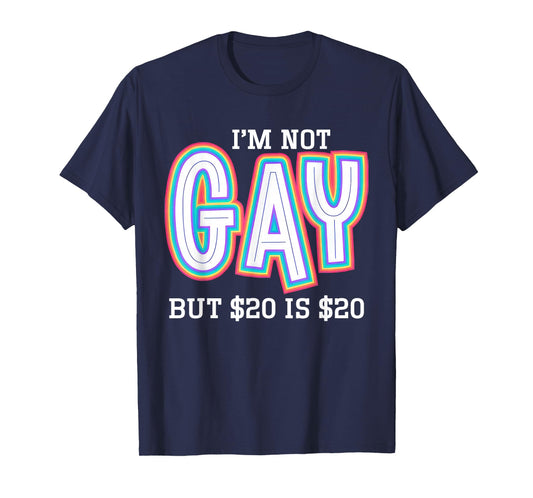 I’m Not Gay But $20 is $20 American Flag Funny Meme For Men T-Shirt