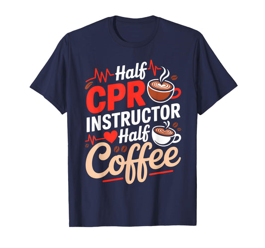 Half CPR Instructor Half Coffee CPR AED Trainer Coffee Lover T-Shirt