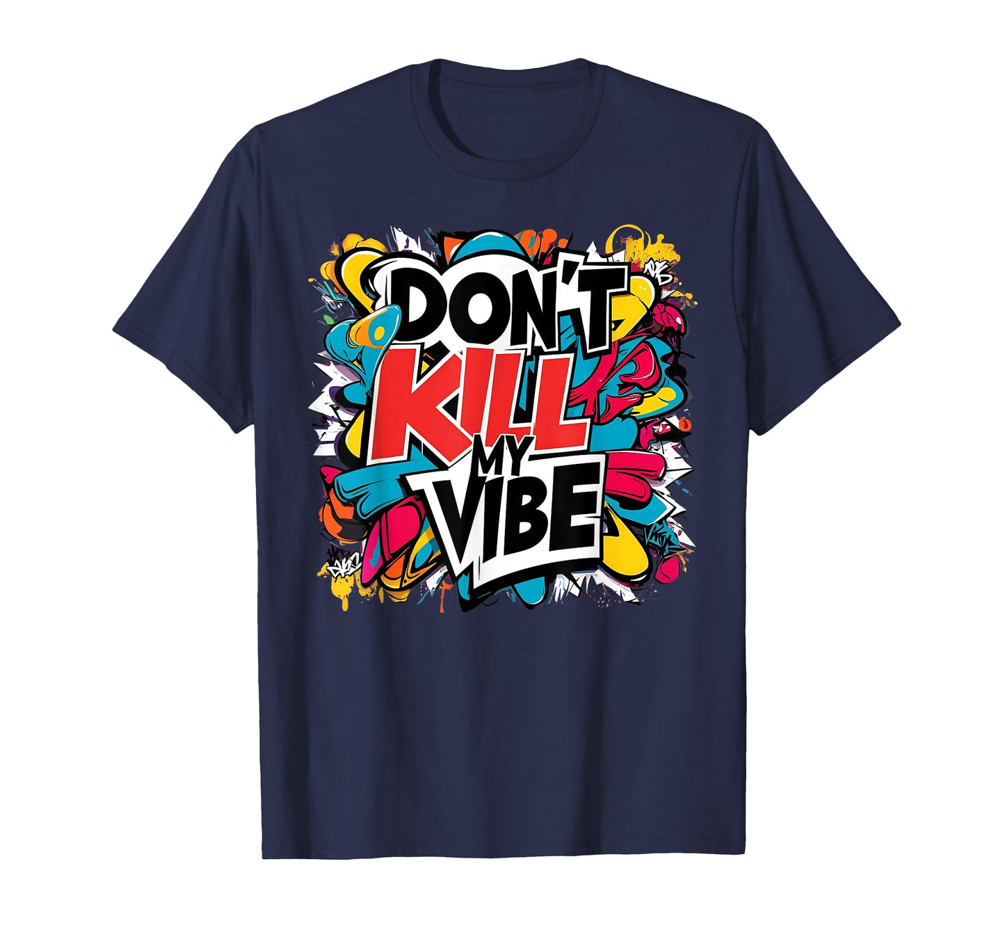 Don't Kill My Vibe Colorful T-Shirt