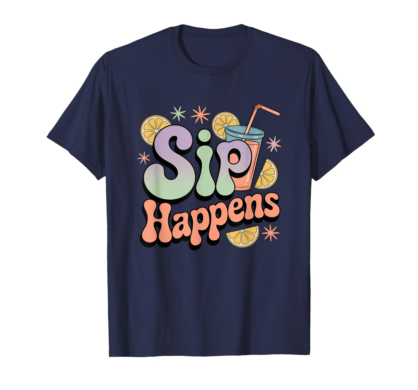 Sip Happens Funny Colorful Drink Humor T-Shirt