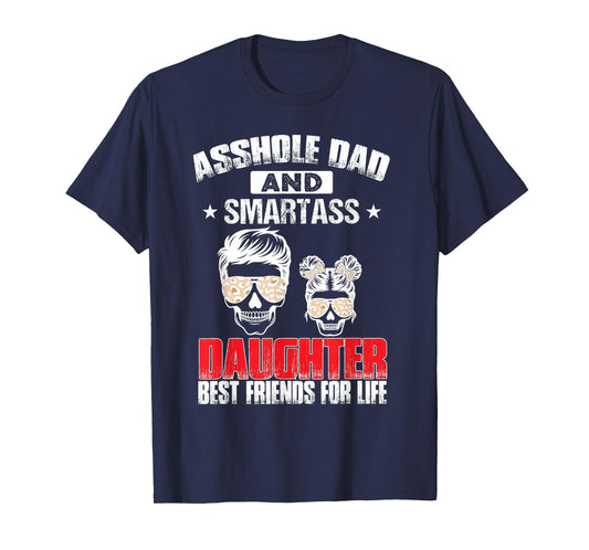 Asshole Dad And Smartass Daughter Best Friend For Life T-Shirt