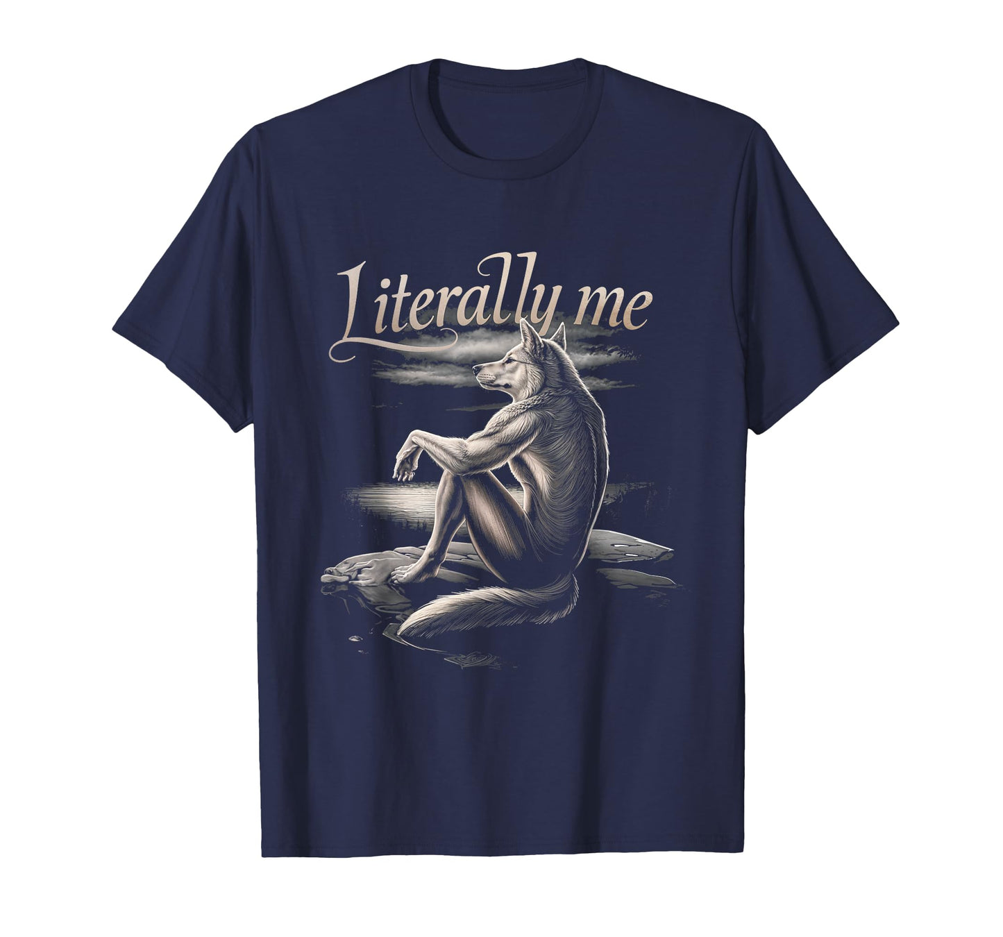 Literally Me Wolf Art Animal Nature Creativity Humor T-Shirt