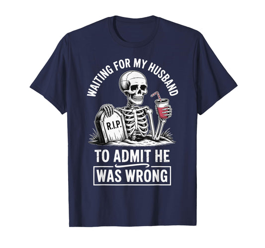 Waiting For My Husband To Admit He Was Wrong T-Shirt