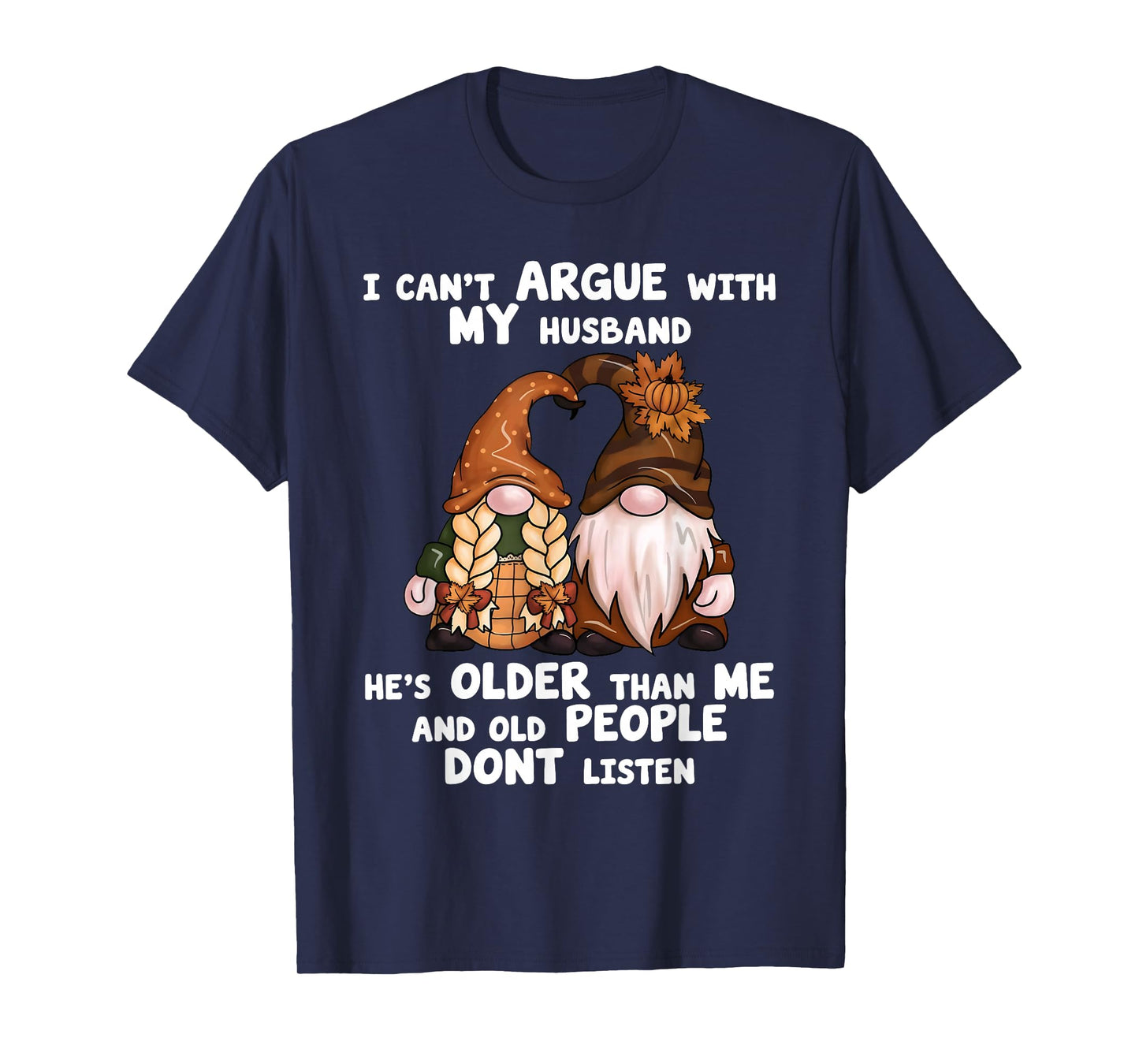 I Can't Argue with My Husband He's Older Than Me Funny gnome T-Shirt