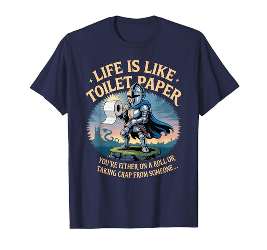 Life is Like Toilet Paper You're Either On A Roll Or Taking T-Shirt