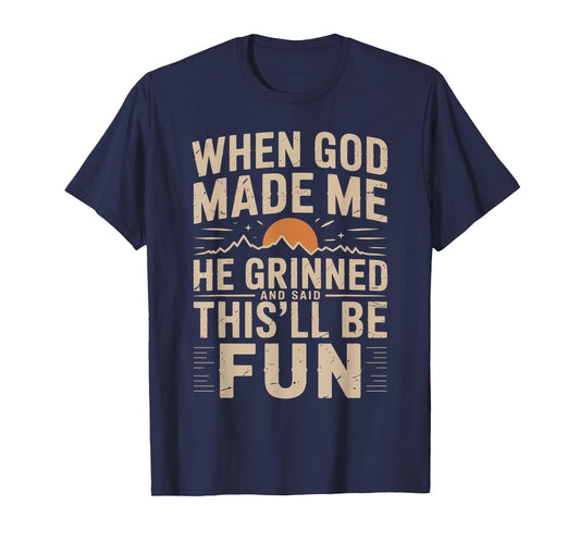 When God Made Me He Grinned Said This'll Be Sarcastic Mens T-Shirt