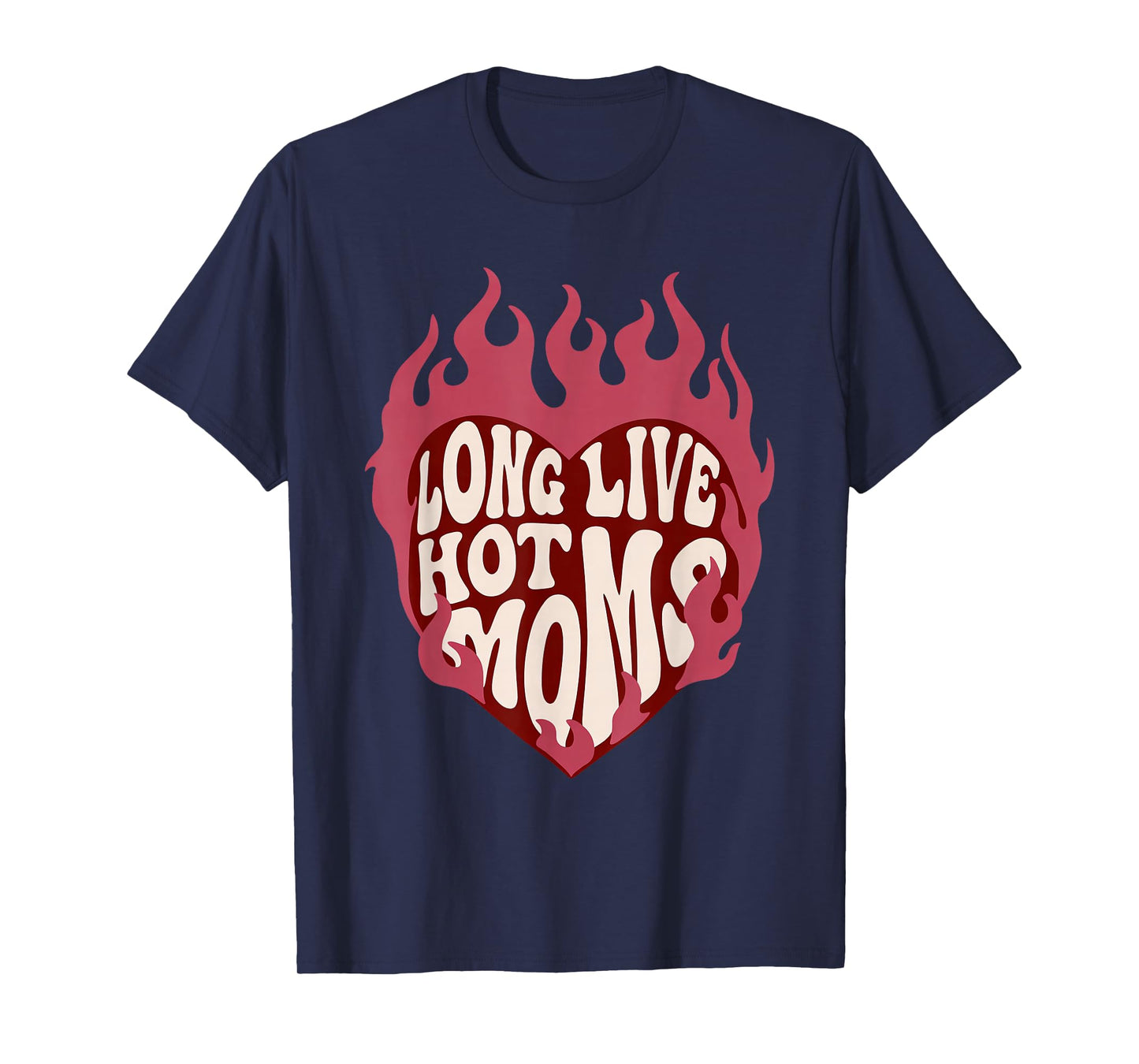 Long Live Hot Moms Retro Funny Mom Humor Quote T-Shirt - T-Shirt | Navy