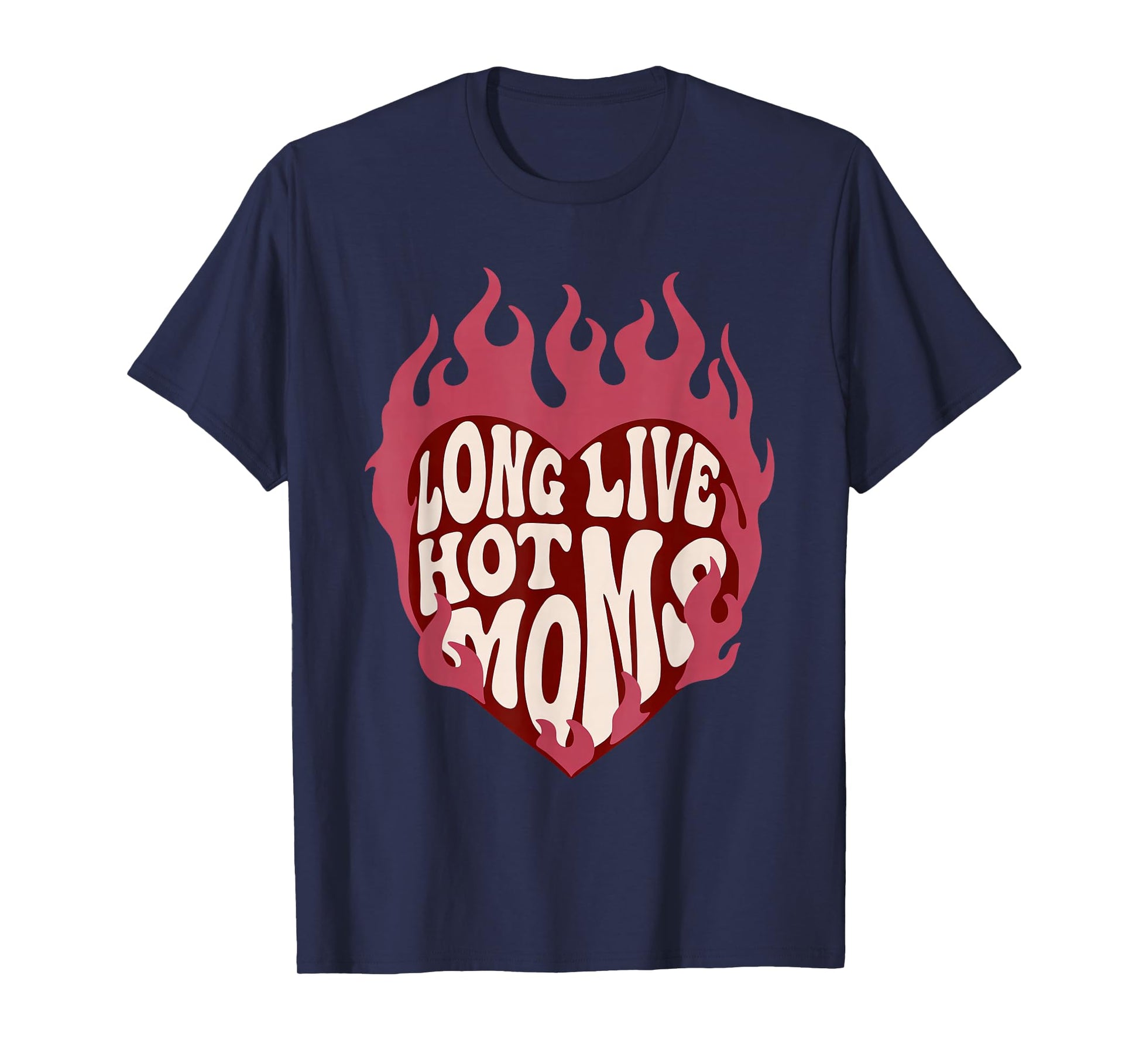Long Live Hot Moms Retro Funny Mom Humor Quote T-Shirt - T-Shirt | Navy