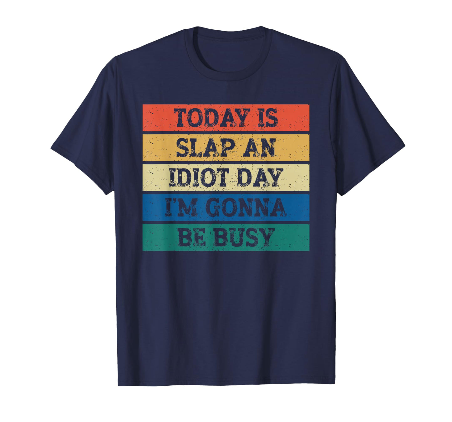 Today Is Slap An Idiot Day I'm Gonna Be Busy Funny Humor T-Shirt