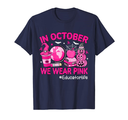 in October We Wear Pink Breast Cancer Educator Life T-Shirt